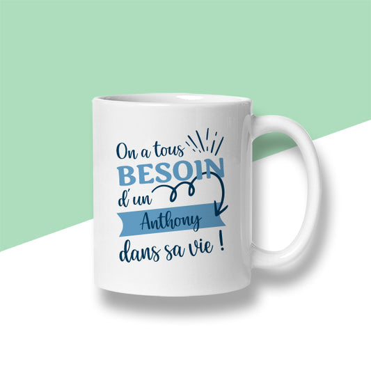 Mug personnalisé « On a tous besoin d'un ... dans sa vie » - Sublimino