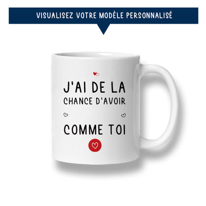 Mug personnalisé « J'ai de la chance d'avoir un/une ... comme toi »