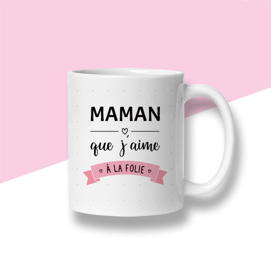 Mug « Maman que j'aime à la folie »